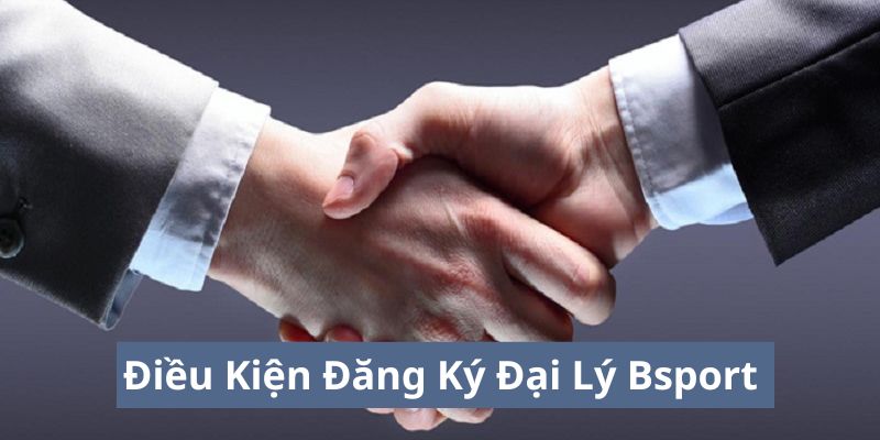 điều kiện đăng ký đại lý bsport
